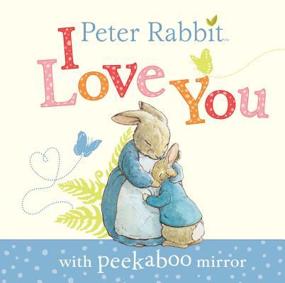 Cover of Peter Rabbit, I Love You: with Peekaboo Mirror