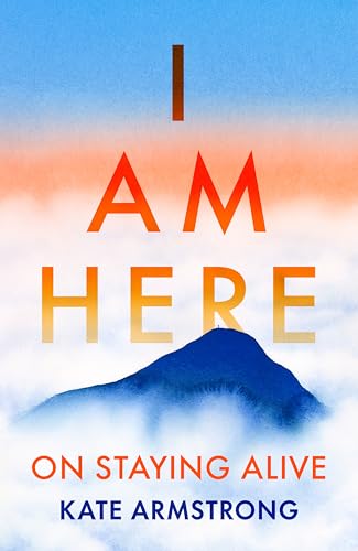 Cover of I Am Here: On Staying Alive