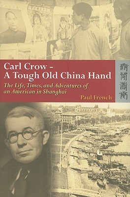 Cover of Carl Crow-A Tough Old China Hand: The Life, Times, and Adventures of an American in Shanghai