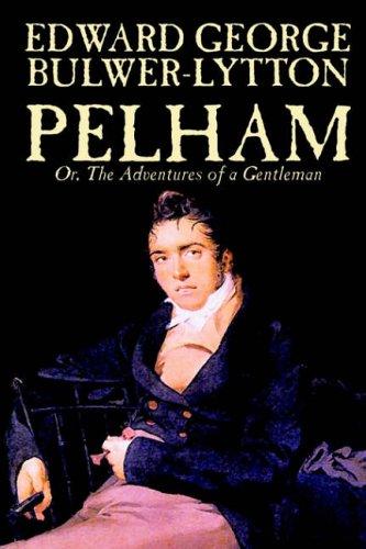 Cover of Pelham; Or, The Adventures of a Gentleman by Edward George Lytton Bulwer-Lytton, Fiction, Classics