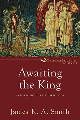 Cover of Awaiting the King: Reforming Public Theology
