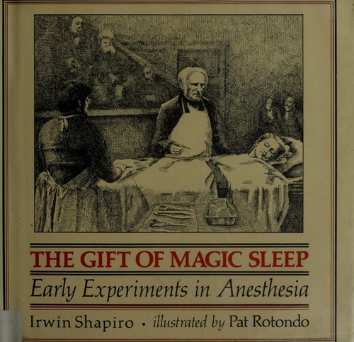 The Gift of Magic Sleep: Early Experiments in Anesthesia