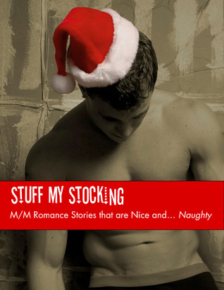 Stuff My Stocking: M/M Romance Stories that are Nice and... Naughty