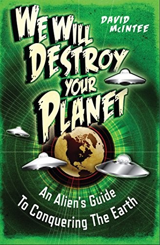 Cover of We Will Destroy Your Planet: An Alien's Guide to Conquering the Earth