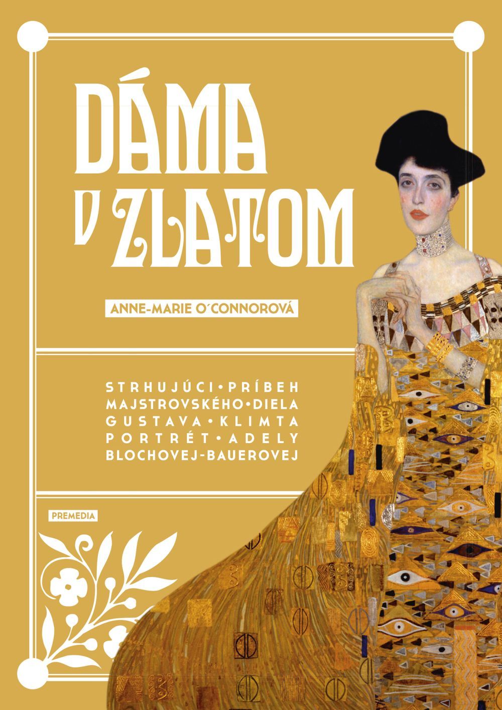 Dama v zlatom: Strhujuci pribeh majstrovskeho diela Gustava Klimta Portret Adely Blochovej-Bauerovej