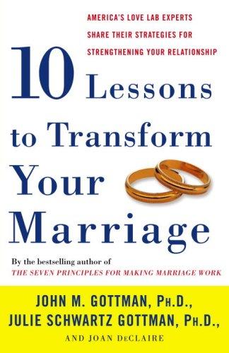 Cover of Ten Lessons to Transform Your Marriage: America's Love Lab Experts Share Their Strategies for Strengthening Your Relationship