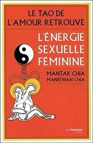 Le Tao de l'amour retrouve - L'energie sexuelle feminine