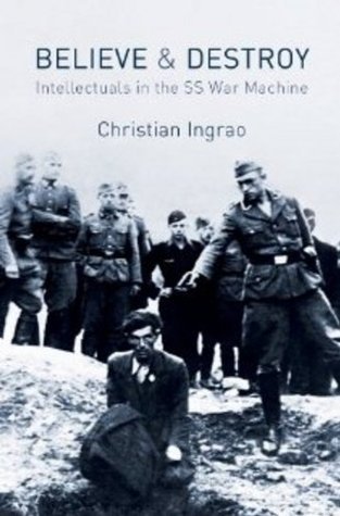 Believe and Destroy: Intellectuals in the SS War Machine