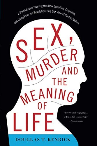Cover of Sex, Murder, and the Meaning of Life: A Psychologist Investigates How Evolution, Cognition, and Complexity are Revolutionizing our View of Human Nature