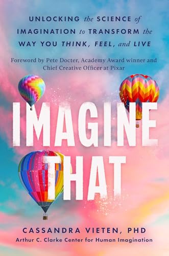 Cover of Imagine That: Transform How You Think, Feel, and Live with the Science of Imagination