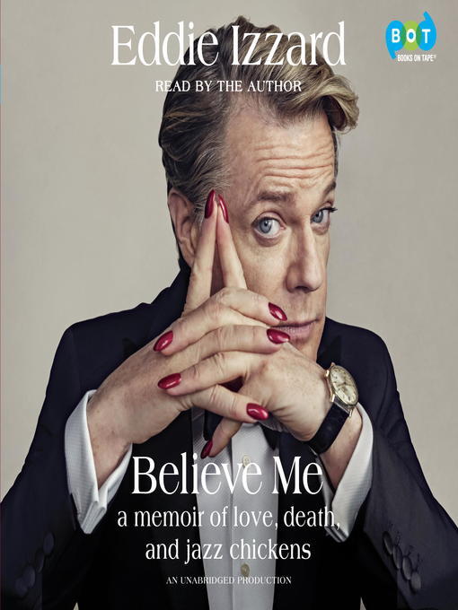Believe Me: A Memoir of Love, Death, and Jazz Chickens