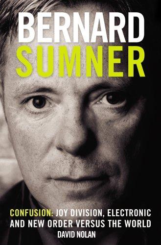 Cover of Bernard Sumner: Confusion - Joy Division, Electronic and New Order versus the world