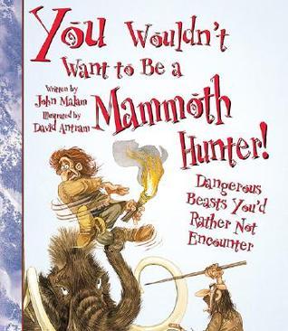 Cover of You Wouldn't Want to Be a Mammoth Hunter!