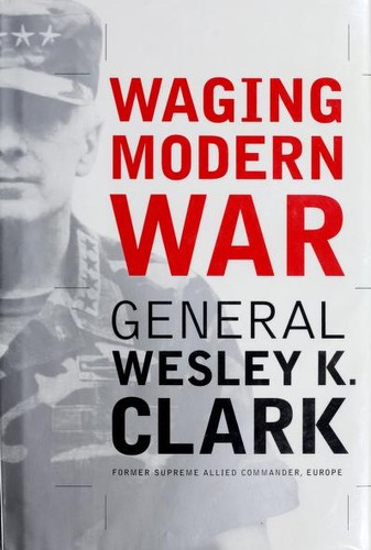 Waging Modern War: Bosnia, Kosovo, and the Future of Combat