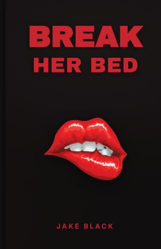 Cover of Break Her Bed: Unlock the Insider Intimacy Secrets of an Adult Entertainment Professional - And Become The Best She's Ever Had