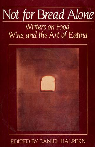 Cover of Not for Bread Alone: Writers on Food, Wine, and the Art of Eating