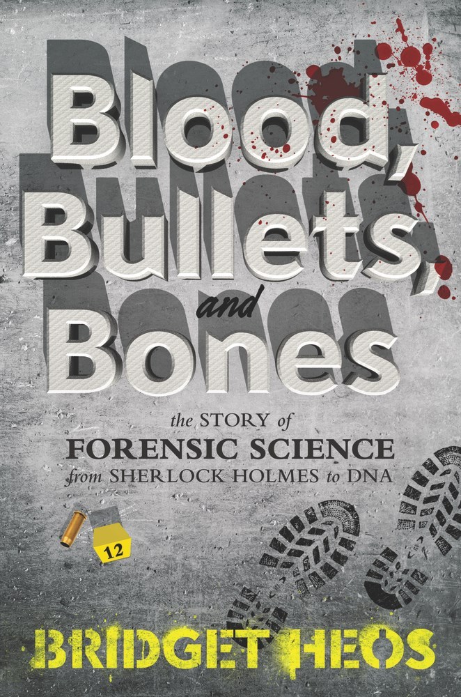 Cover of Blood, Bullets, and Bones: The Story of Forensic Science from Sherlock Holmes to DNA