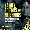 Cover of Family, Friends, and Neighbors: Stories of Murder and Betrayal