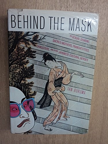 Cover of Behind the Mask: On Sexual Demons, Sacred Mothers, Transvestites, Gangsters, Drifters and other Japanese Cultural Heroes