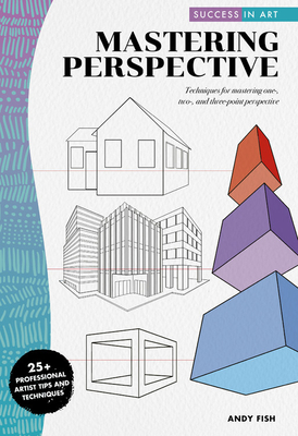 Success in Art: Mastering Perspective: Techniques for mastering one-, two-, and three-point perspective