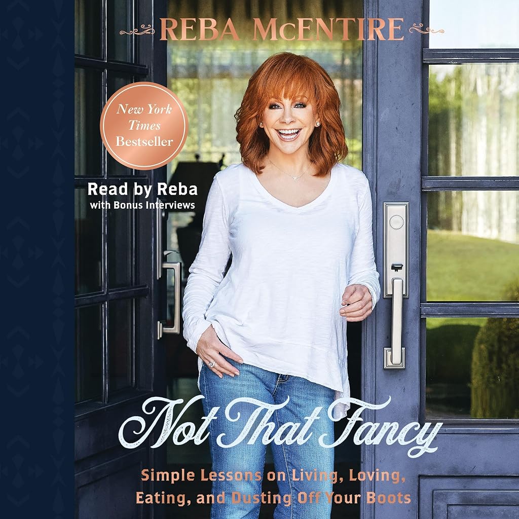 Not That Fancy: Simple Lessons on Living, Loving, Eating, and Dusting Off Your Boots (Includes Behind-the-Scenes Stories, Photos, Recipes, and Lifestyle Tips) - Perfect for Reba Fans