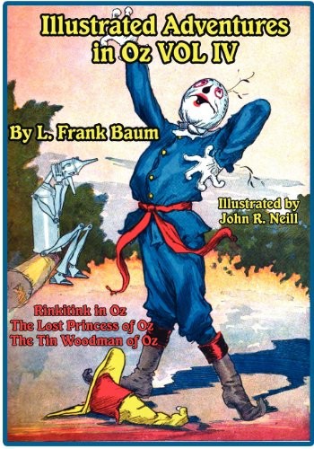 Illustrated Adventures in Oz Vol IV: Rinkitink in Oz, the Lost Princess of Oz, and the Tin Woodman of Oz