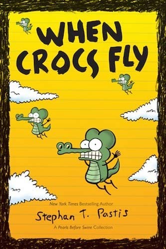 Cover of When Crocs Fly: A Pearls Before Swine Collection