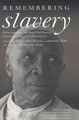 Remembering Slavery: African Americans Talk About Their Personal Experiences of Slavery and Freedom