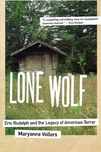 Cover of Lone Wolf: Eric Rudolph and the Legacy of American Terror - The Largest FBI Manhunt for the Enigmatic Olympics, Clinic, and Gay Bar Bomber