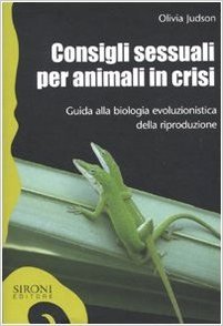 Consigli sessuali per animali in crisi: Guida alla biologia evoluzionistica della riproduzione