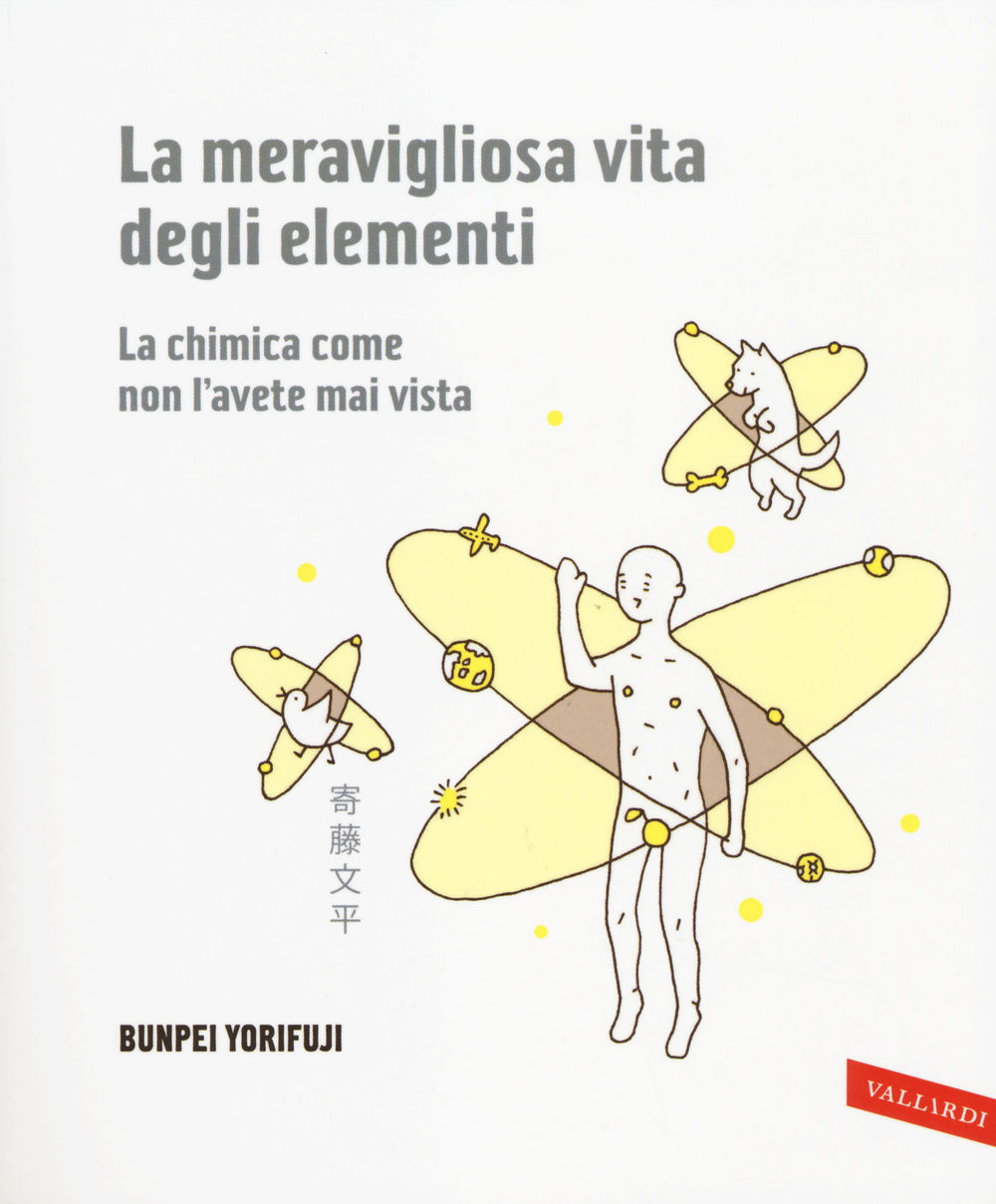 Cover of La meravigliosa vita degli elementi: La chimica come non l'avete mai vista