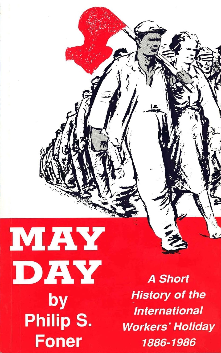 May Day: A Short History of the International Workers' Holiday 1886-1986
