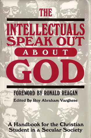 The Intellectuals Speak Out About God: A Handbook for the Christian Student in a Secular Society