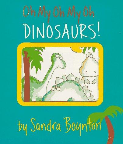 Oh My Oh My Oh Dinosaurs!: A Book of Opposites