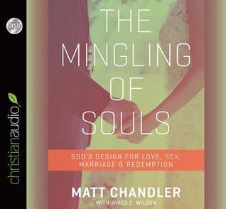 Cover of The Mingling of Souls: God's Design for Love, Marriage, Sex, and Redemption