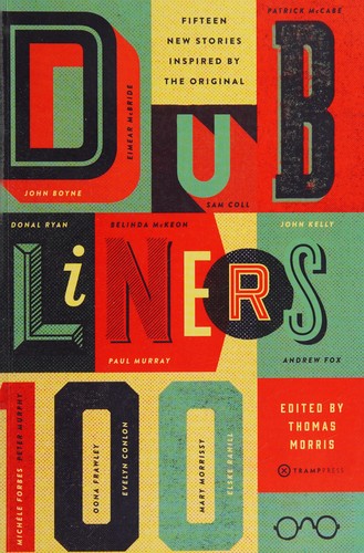 Dubliners 100: Fifteen New Stories Inspired by the Original