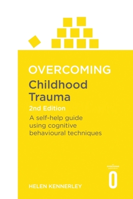 Cover of Overcoming Childhood Trauma: A Self-Help Guide Using Cognitive Behavioral Techniques
