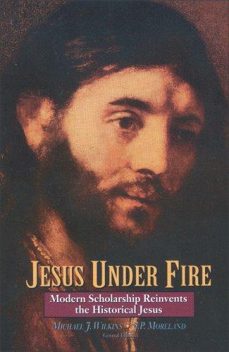 Cover of Jesus Under Fire: Modern Scholarship Reinvents the Historical Jesus