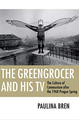 Cover of The Greengrocer and His TV: The Culture of Communism after the 1968 Prague Spring