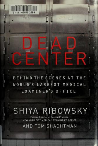 Dead Center: Behind the Scenes at the World's Largest Medical Examiner's Office