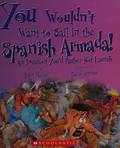 Cover of You Wouldn't Want to Sail in the Spanish Armada!: An Invasion You'd Rather Not Launch
