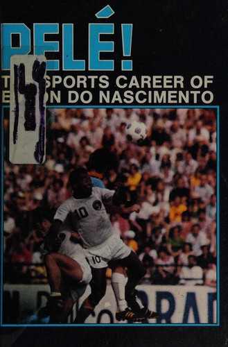 Pele!: The Sports Career of Edson Do Nascimente