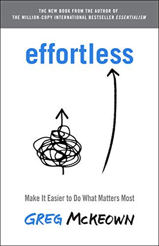 Cover of Effortless: Make It Easier to Do What Matters Most