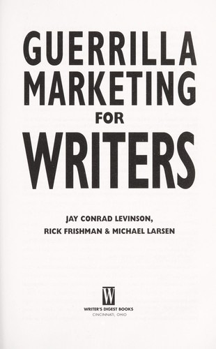 Guerrilla Marketing for Writers : 100 Weapons to Help You Sell Your Work
