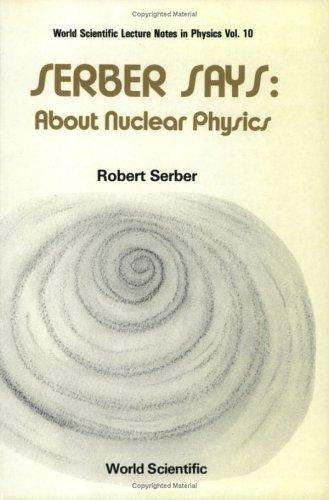 Cover of SERBER SAYS: ABOUT NUCLEAR PHYSICS
