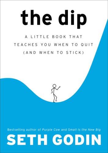 Cover of The Dip: A Little Book That Teaches You When to Quit (and When to Stick)