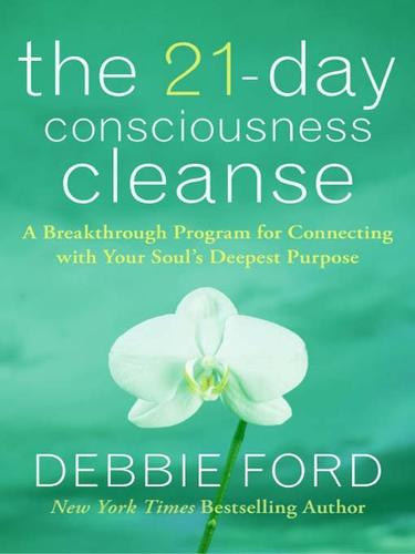 The 21-Day Consciousness Cleanse: A Breakthrough Program for Connecting with Your Soul's Deepest Purpose