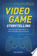 Video Game Storytelling: What Every Developer Needs to Know about Narrative Techniques