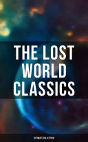 Cover of The Lost World Classics - Ultimate Collection: Journey to the Center of the Earth, The Shape of Things to Come, The Mysterious Island...