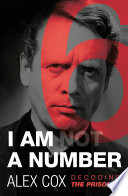 Cover of I Am (Not) A Number: Decoding The Prisoner